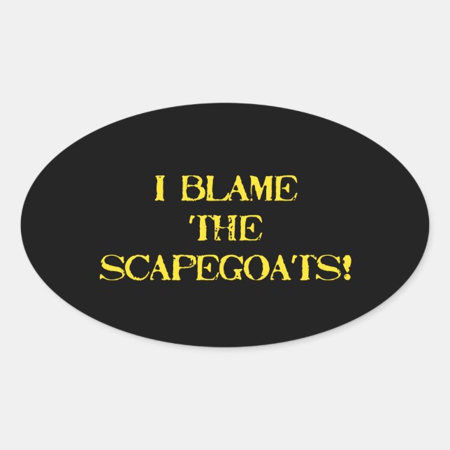 Funny Scapegoat Quote A Bold Statement on Blame Oval Sticker (Front)