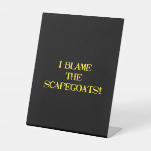 Funny Scapegoat Quote A Bold Statement on Blame Pedestal Sign