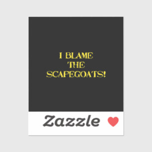 Funny Scapegoat Quote A Bold Statement on Blame Sticker