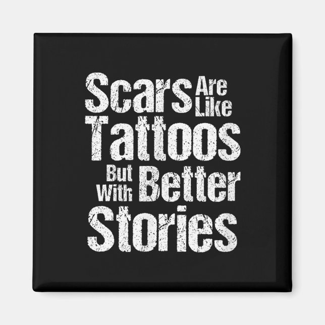 Funny Scars Are Like Tattoos Better Stories Gift T Magnet (Front)