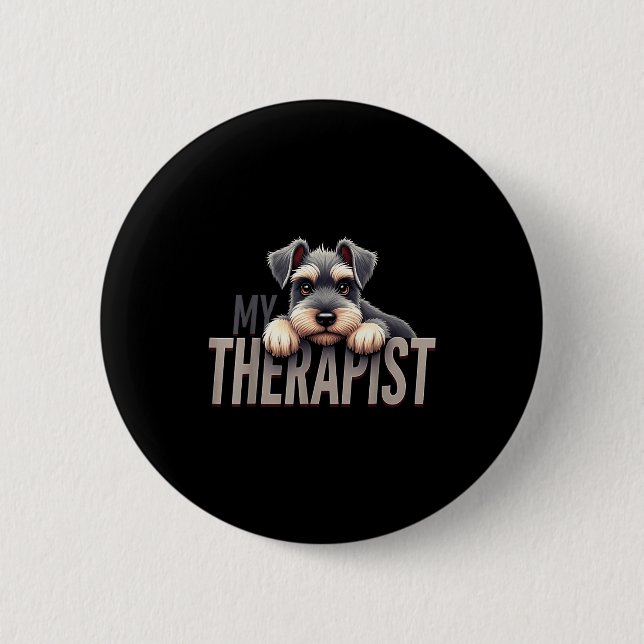 Funny Schnau Puppy My Therast Schnauzer Dog  Button (Front)