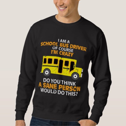 Funny School Bus _ Crazy Buss Driver Fun Car Sweatshirt