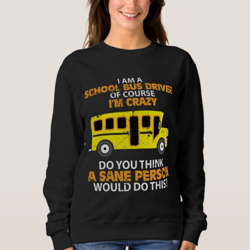 Funny School Bus _ Crazy Buss Driver Fun Car Sweatshirt
