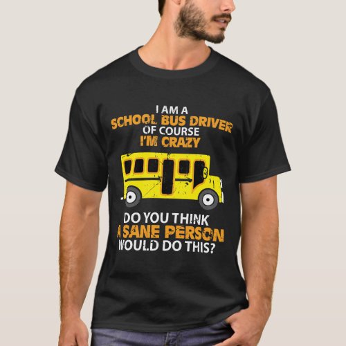 Funny School Bus _ Crazy Buss Driver Fun Car T_Shirt