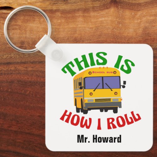 Funny School Bus Driver Custom This is How I Roll Keychain