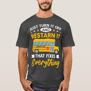 Funny School Bus Driver Gift Just Turn It Off amp T-Shirt