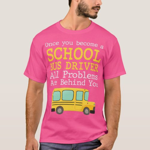 Funny School Bus Driver Once You Become A School B T_Shirt