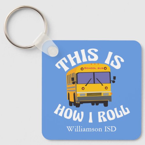 Funny School Bus Driver Pun This is How I Roll Keychain