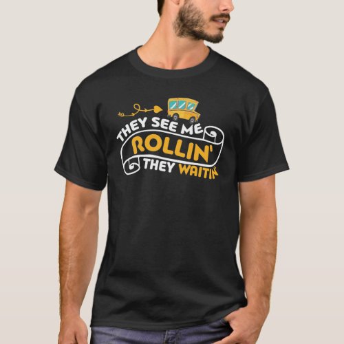 Funny School Bus Driver They See Me Rollin They W T_Shirt