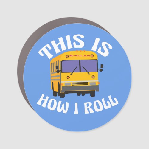 Funny School Bus Driver This is How I Roll Car Magnet