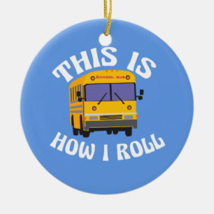Funny School Bus Driver This is How I Roll Ceramic Ornament