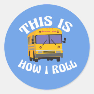 Funny School Bus Driver This is How I Roll Classic Round Sticker