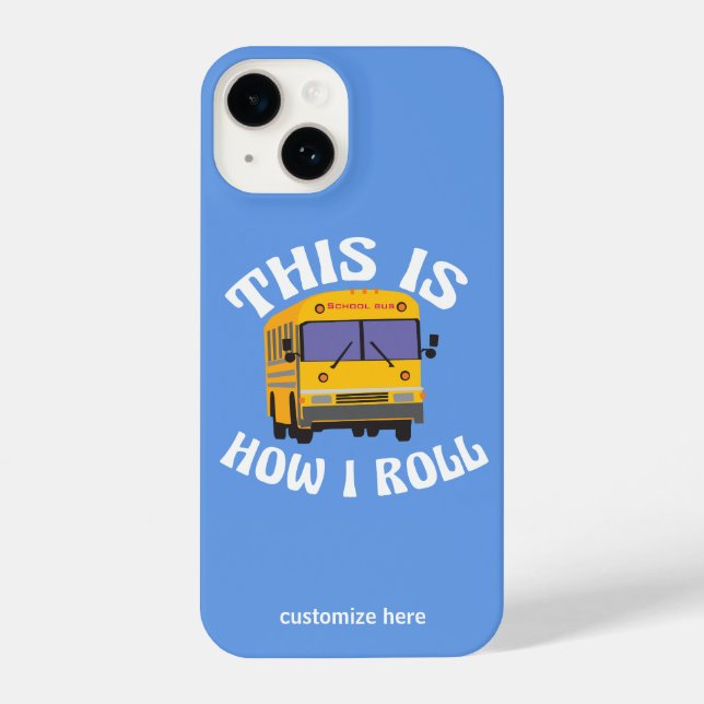 Funny School Bus Driver This is How I Roll Custom iPhone Case (Back)