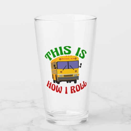 Funny School Bus Driver This is How I Roll Glass