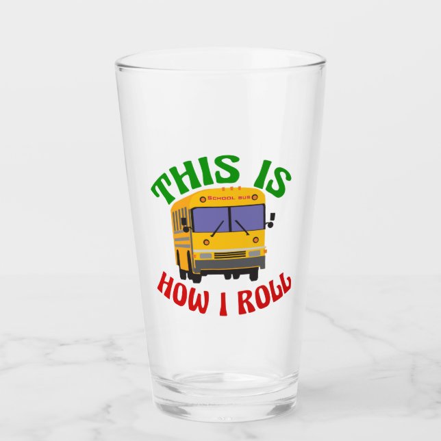 Funny School Bus Driver This is How I Roll Glass (Front)