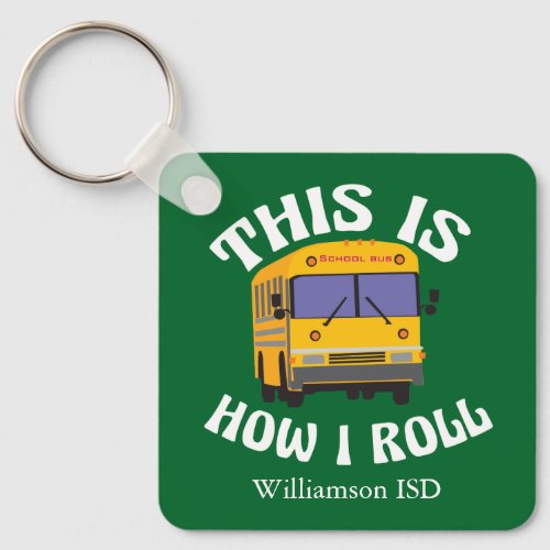 Funny School Bus Driver This is How I Roll Green Keychain