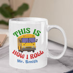 Funny School Bus Driver This is How I Roll Mug<br><div class="desc">A funny end of year gift for the world's best bus driver. Get this personalized mug to show appreciation for your favorite elementary school bus driver who takes your kids home with this pop culture humor phrase in fun colors.</div>