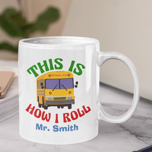 Funny School Bus Driver This is How I Roll Mug