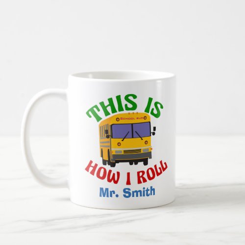 Funny School Bus Driver This is How I Roll Mug