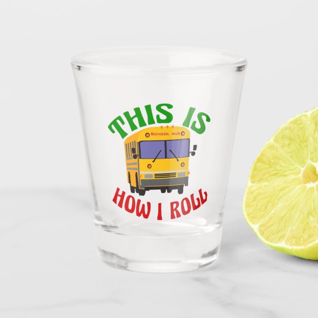 Funny School Bus Driver This is How I Roll Shot Glass (Front)