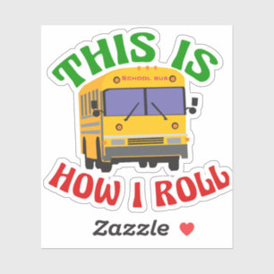 Funny School Bus Driver This is How I Roll Sticker