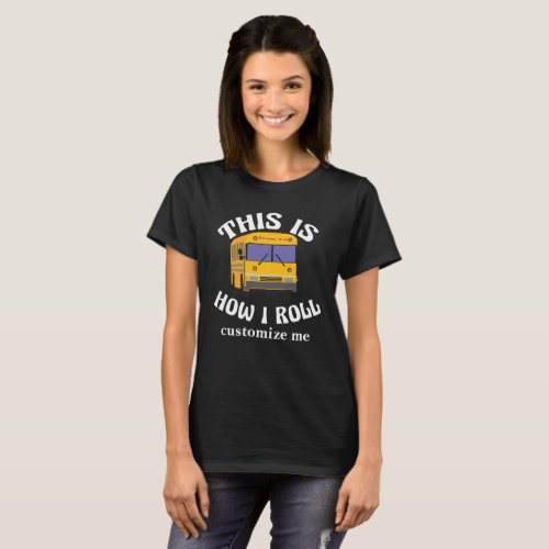 Funny School Bus Driver This is How I Roll T_Shirt