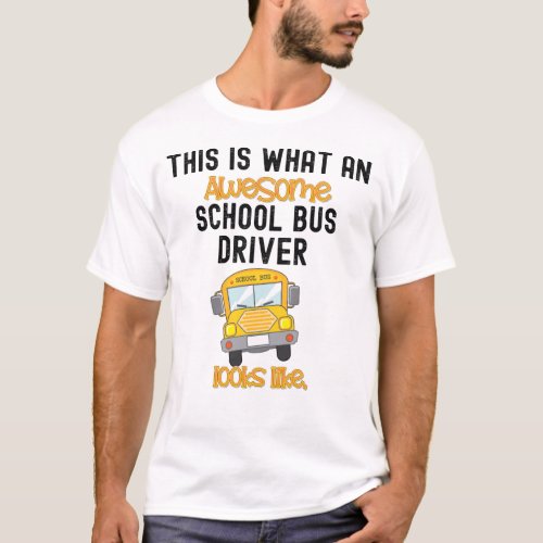 Funny School Bus Driver This is what an awesome  T T_Shirt
