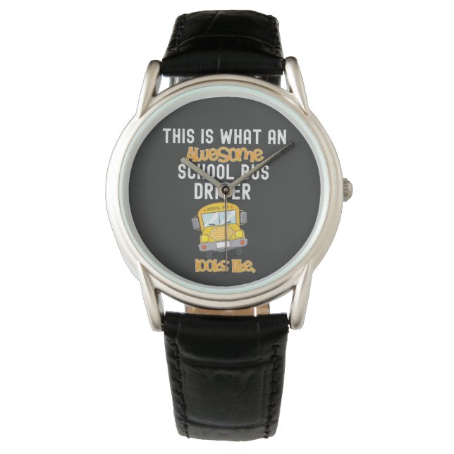 Funny School Bus Driver This is what an awesome  Watch (Front)