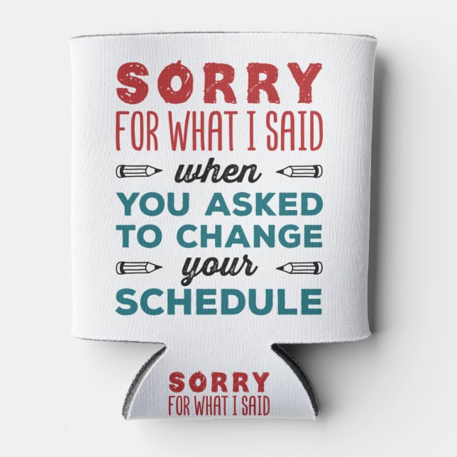 Funny School Counselor Sorry Said Change Schedule Can Cooler (Front)