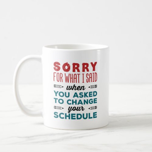 Funny School Counselor Sorry Said Change Schedule Coffee Mug