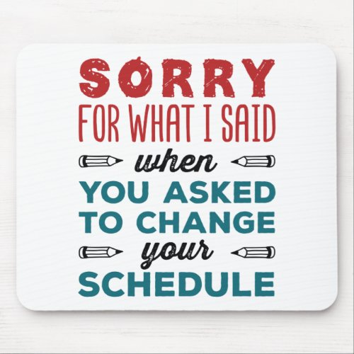 Funny School Counselor Sorry Said Change Schedule Mouse Pad