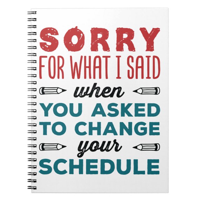 Funny School Counselor Sorry Said Change Schedule Notebook (Front)
