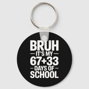 Funny School Countdown Saying Bruh Its My 67 33 Keychain