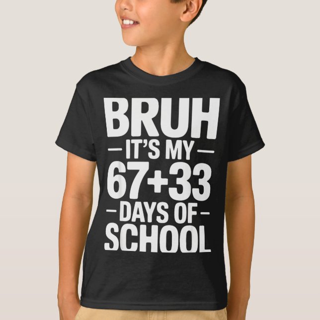 Funny School Countdown Saying Bruh Its My 67 33  T-Shirt (Front)