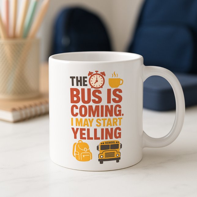 Funny School Mug; Fun Parent Morning Bus & Yelling Coffee Mug (Creator Uploaded)