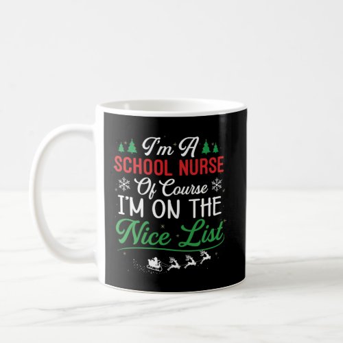 Funny School Nurse Christmas Of Course IM On Nice Coffee Mug