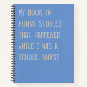 Funny School Nurse Stories Blue Notebook