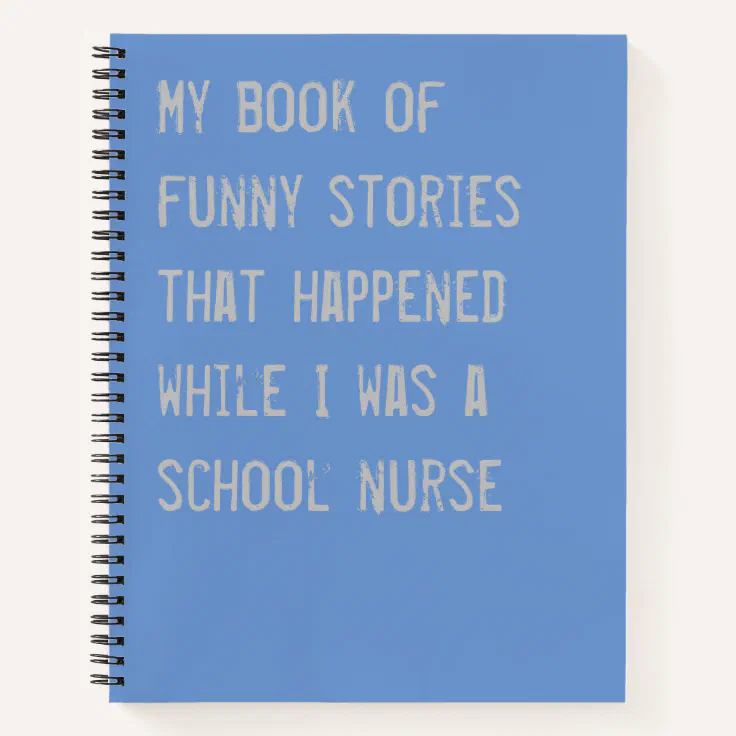 Funny School Nurse Stories Blue Notebook | Zazzle Funny School Nurse Stories Blue Notebook | Zazzle