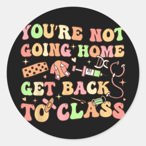 Funny School Nurse You're Not Going Classic Round Sticker
