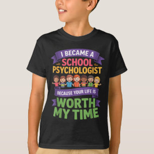 Funny school psychologist your life worth my time T-Shirt