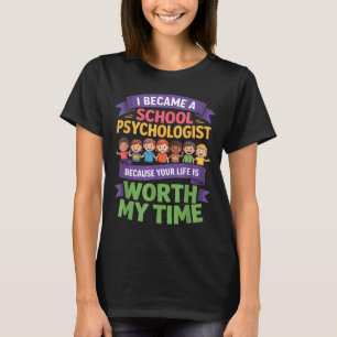 Funny school psychologist your life worth my time T-Shirt