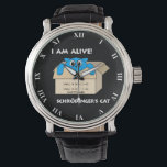 Funny Schrodinger's Cat Is Alive Quantum Mechanics Watch<br><div class="desc">Funny Schrodinger's Cat Is Alive Quantum Mechanics Design. I Am Alive Says Schrodinger's Cat From The Box With Cat State Quantum Superposition - coherent superposition of two coherent states. Perfect For Physics Student,  Physics Teacher,  Physics Major,  Math Students,  Teachers And Majors,  And Any Scientist</div>