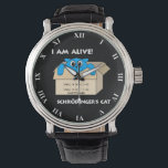 Funny Schrodinger's Cat Is Alive Quantum Mechanics Watch<br><div class="desc">Funny Schrodinger's Cat Is Alive Quantum Mechanics Design. I Am Alive Says Schrodinger's Cat From The Box With Cat State Quantum Superposition - coherent superposition of two coherent states. Perfect For Physics Student,  Physics Teacher,  Physics Major,  Math Students,  Teachers And Majors,  And Any Scientist</div>