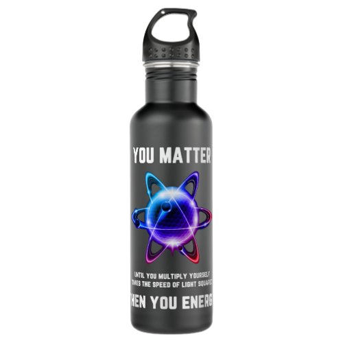 Funny Science  Atom Science  You Matter Energy  Stainless Steel Water Bottle