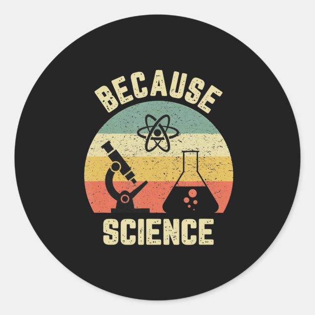 Funny Science  Biology Physics Because Science Classic Round Sticker (Front)