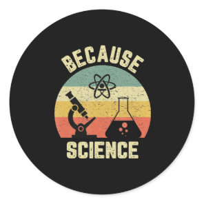 Funny Science  Biology Physics Because Science Classic Round Sticker