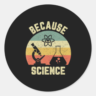 Funny Science  Biology Physics Because Science Classic Round Sticker