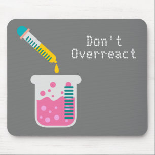 Funny Science chemistry don't overreact quote Mouse Pad