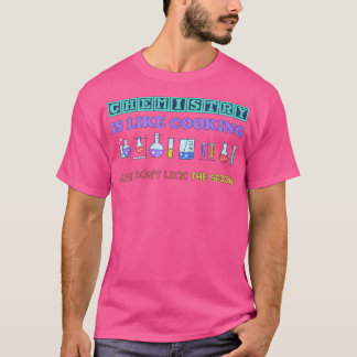 funny science chemistry is like cooking for chemis T-Shirt