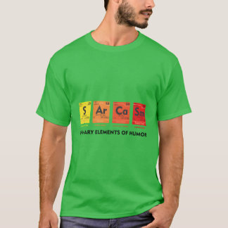 Funny Science Chemistry Joke SARCASM girl T-Shirt
